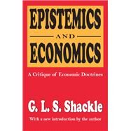 Epistemics and Economics: A Critique of Economic Doctrines by Shackle,G. L. S., 9781138522923