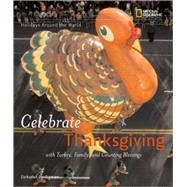 Holidays Around the World: Celebrate Thanksgiving With Turkey, Family, and Counting Blessings by HEILIGMAN, DEBORAH, 9781426302923