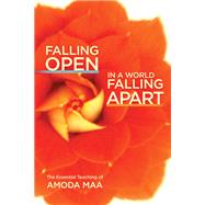 Falling Open in a World Falling Apart The Essential Teaching of Amoda Maa by Maa, Amoda, 9781936012923