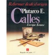 Biografa del poder, 7 : Plutarco E. Calles, reformar desde el origen by Krauze, Enrique, 9789681622923