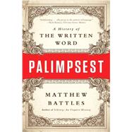 Palimpsest A History of the Written Word by Battles, Matthew, 9780393352924