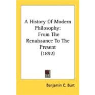 History of Modern Philosophy : From the Renaissance to the Present (1892) by Burt, Benjamin C., 9780548712924