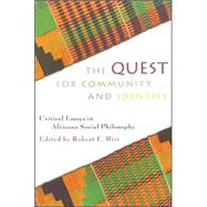 The Quest for Community and Identity Critical Essays in Africana Social Philosophy by Birt, Robert E.; Bush, Rod; Carew, George; Cokley, Kevin; Farr, Arnold; Goodin, Patrick; Gordon, Lewis R.; Harris, Leonard; Headley, Clevis; Henry, Paget; James, Joy; Jones, Richard A.; Sharpley-Whiting, Tracy Denean; Souffrant, Eddy, 9780742512924