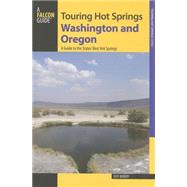 Touring Hot Springs Washington and Oregon, 2nd A Guide to the States' Best Hot Springs by Birkby, Jeff, 9780762792924