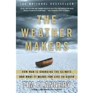 The Weather Makers How Man Is Changing the Climate and What It Means for Life on Earth by Flannery, Tim, 9780802142924