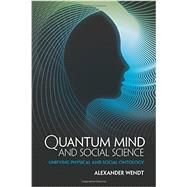 Quantum Mind and Social Science by Wendt, Alexander, 9781107442924