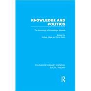 Knowledge and Politics: The Sociology of Knowledge Dispute by Stehr; Nico, 9781138992924