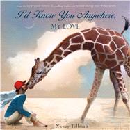 I'd Know You Anywhere, My Love by Tillman, Nancy; Tillman, Nancy, 9781250072924