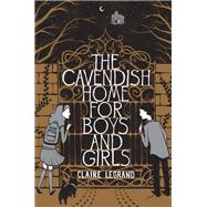 The Cavendish Home for Boys and Girls by Legrand, Claire; Watts, Sarah, 9781442442924