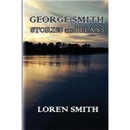 George Smith Stories and Plays by Smith, Loren, 9781497442924