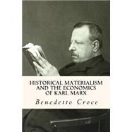 Historical Materialism and the Economics of Karl Marx by Croce, Benedetto; Meredith, C. M., 9781502762924