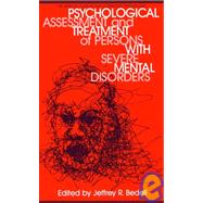 Psychological Assessment and Treatment of Persons with Severe Mental Disorders by Bedell,Jeffrey R., 9781560322924