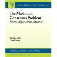 The Maximum Consensus Problem by Chin, Tat-jun; Suter, David; Medioni, Gerard; Dickinson, Sven, 9781627052924