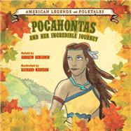 Pocahontas and Her Incredible Journey by Benjamin, Andrew (RTL); Madison, Richard, 9781627122924