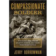 Compassionate Soldier by Borrowman, Jerry, 9781629722924
