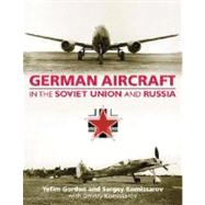 German Aircraft in the Soviet Union and Russia by Gordon, Yefim, 9781857802924