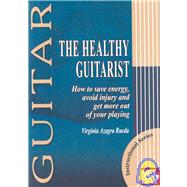 The Healthy Guitarist: How to Save Energy, Avoid Injury and Get More Out of Your Playing by Rueda, Virginia Azagra, 9788493472924