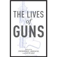 The Lives of Guns by Obert, Jonathan; Poe, Andrew; Sarat, Austin, 9780190842925