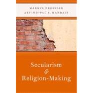 Secularism and Religion-Making by Dressler, Markus; Mandair, Arvind, 9780199782925