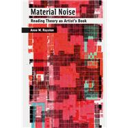 Material Noise Reading Theory as Artist's Book by Royston, Anne M., 9780262042925