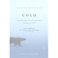 Cold Adventures in the World's Frozen Places by Streever, Bill, 9780316042925