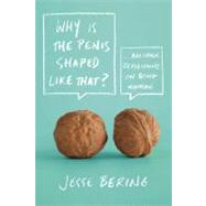 Why Is the Penis Shaped Like That? And Other Reflections on Being Human by Bering, Jesse, 9780374532925