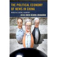 The Political Economy of News in China Manufacturing Harmony by Hearns-branaman, Jesse Owen, 9780739182925
