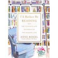 I'd Rather Be Reading by Bogel, Anne, 9780801072925