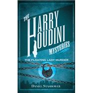 Harry Houdini Mysteries: The Floating Lady Murder by STASHOWER, DANIEL, 9780857682925