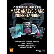 Hybrid Intelligence for Image Analysis and Understanding by Bhattacharyya, Siddhartha; Pan, Indrajit; Mukherjee, Anirban; Dutta, Paramartha, 9781119242925