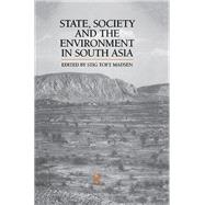 State, Society and the Environment in South Asia by Madsen,Stig Toft, 9781138982925