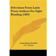 Selections from Latin Prose Authors for Sight Reading by Franklin, Susan Braley; Greene, E. C., 9781437032925