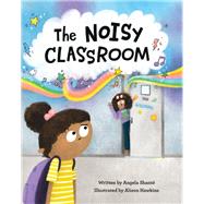 The Noisy Classroom by Shanté, Angela; Hawkins, Alison, 9781513262925
