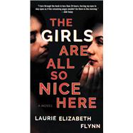 The Girls Are All So Nice Here A Novel by Flynn, Laurie Elizabeth, 9781668012925