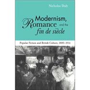 Modernism, Romance and the Fin de Siècle: Popular Fiction and British Culture by Nicholas Daly, 9780521032926