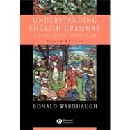 Understanding English Grammar : A Linguistic Approach by Wardhaugh, Ronald, 9780631232926
