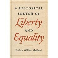 A Historical Sketch of Liberty and Equality by Maitland, Frederic William, 9780865972926
