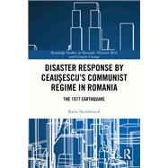 Disaster Response by Ceausescu�s Communist Regime in Romania by Karin Steinbrueck, 9781032632926