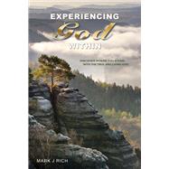 Experiencing God Within Discover Where You Stand With the True and Living God! by Rich, Mark J, 9781483562926