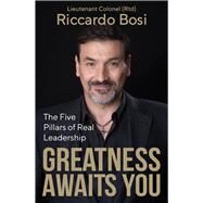 Greatness Awaits You The Five Pillars of Real Leadership by Bosi, Riccardo, 9781925642926