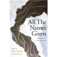 All The Names Given Poems by Antrobus, Raymond, 9781951142926