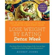 Lose Weight by Eating: Detox Week by Johns, Audrey, 9780062662927