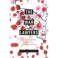 The War Lawyers The United States, Israel, and Juridical Warfare by Jones, Craig, 9780198842927
