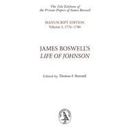James Boswell's Life of Johnson : An Edition of the Original Manuscript in Four Volumes. Volume 3: 1776-1780 by James Boswell; Edited by Thomas F. Bonnell, 9780300182927