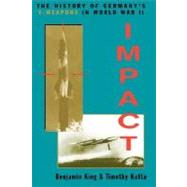 Impact The History Of Germany's V-weapons In World War II by King, Benjamin; Kutta, Timothy, 9780306812927