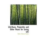 Life-boats, Projectiles and Other Means for Saving Life by Forbes, Robert Bennet, 9780554792927