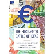 The Euro and the Battle of Ideas by Brunnermeier, Markus K.; James, Harold; Landau, Jean-pierre, 9780691172927