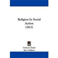 Religion in Social Action by Taylor, Graham; Addams, Jane (CON), 9781104442927