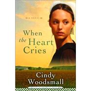When the Heart Cries Book 1 in the Sisters of the Quilt Amish Series by WOODSMALL, CINDY, 9781400072927