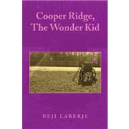 Cooper Ridge, the Wonder Kid by Laberje, Reji, 9781436332927